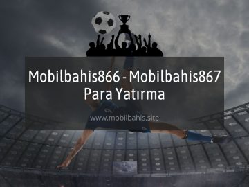 Mobilbahis866 - Mobilbahis867 Para Yatırma